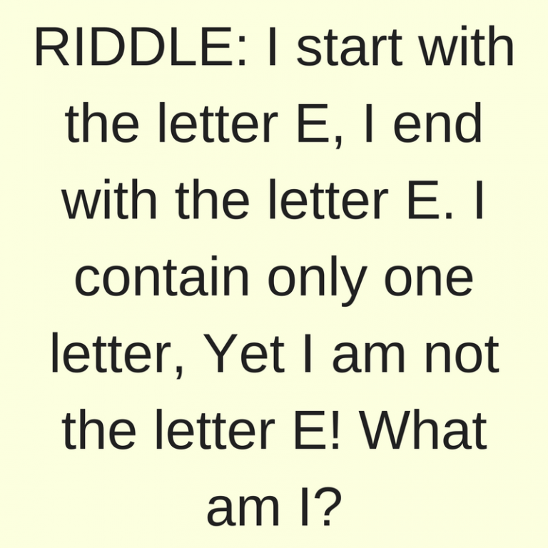 RIDDLE: I Start With The Letter E...